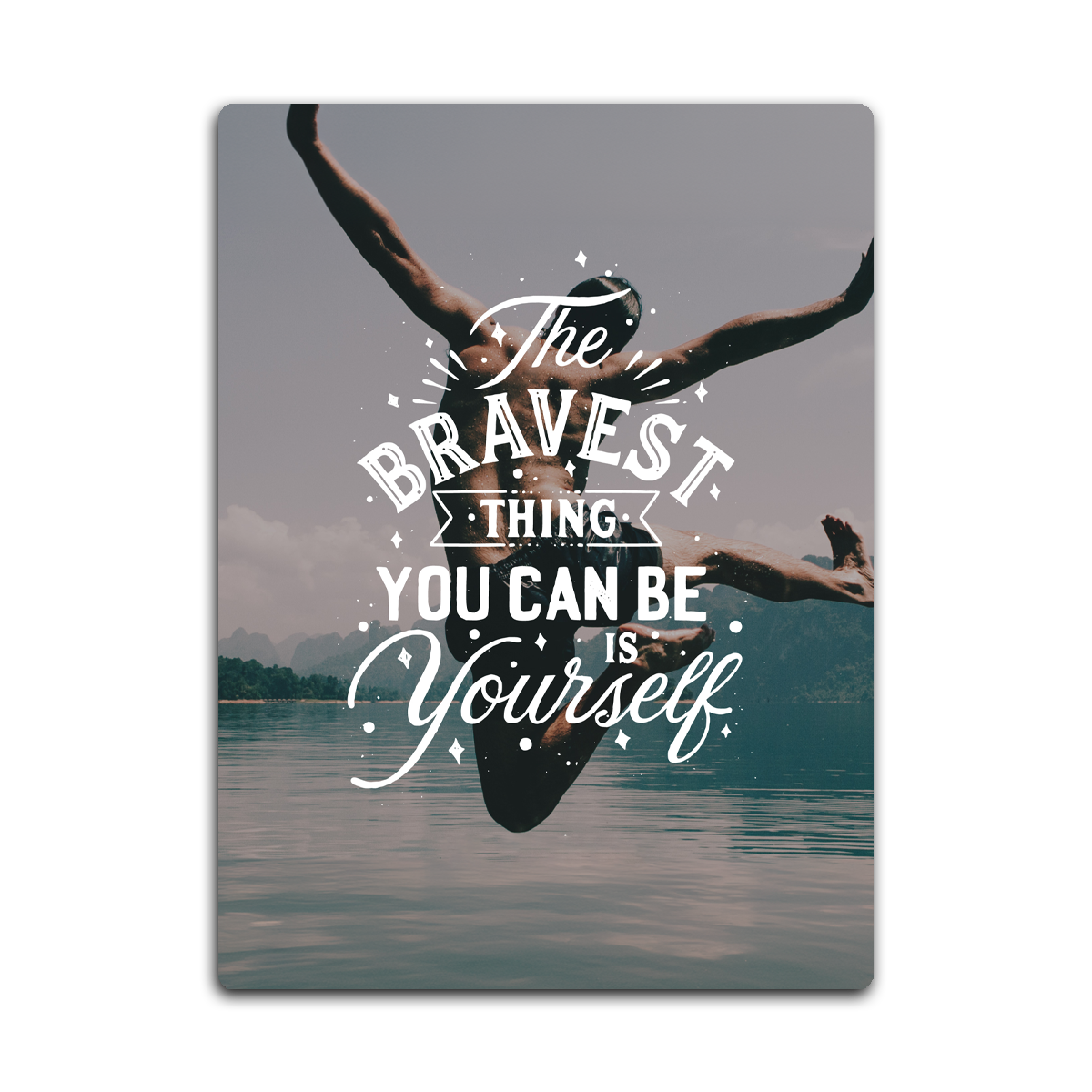 The Bravest Thing is You Can Be Your Self HD Metal Wall Art